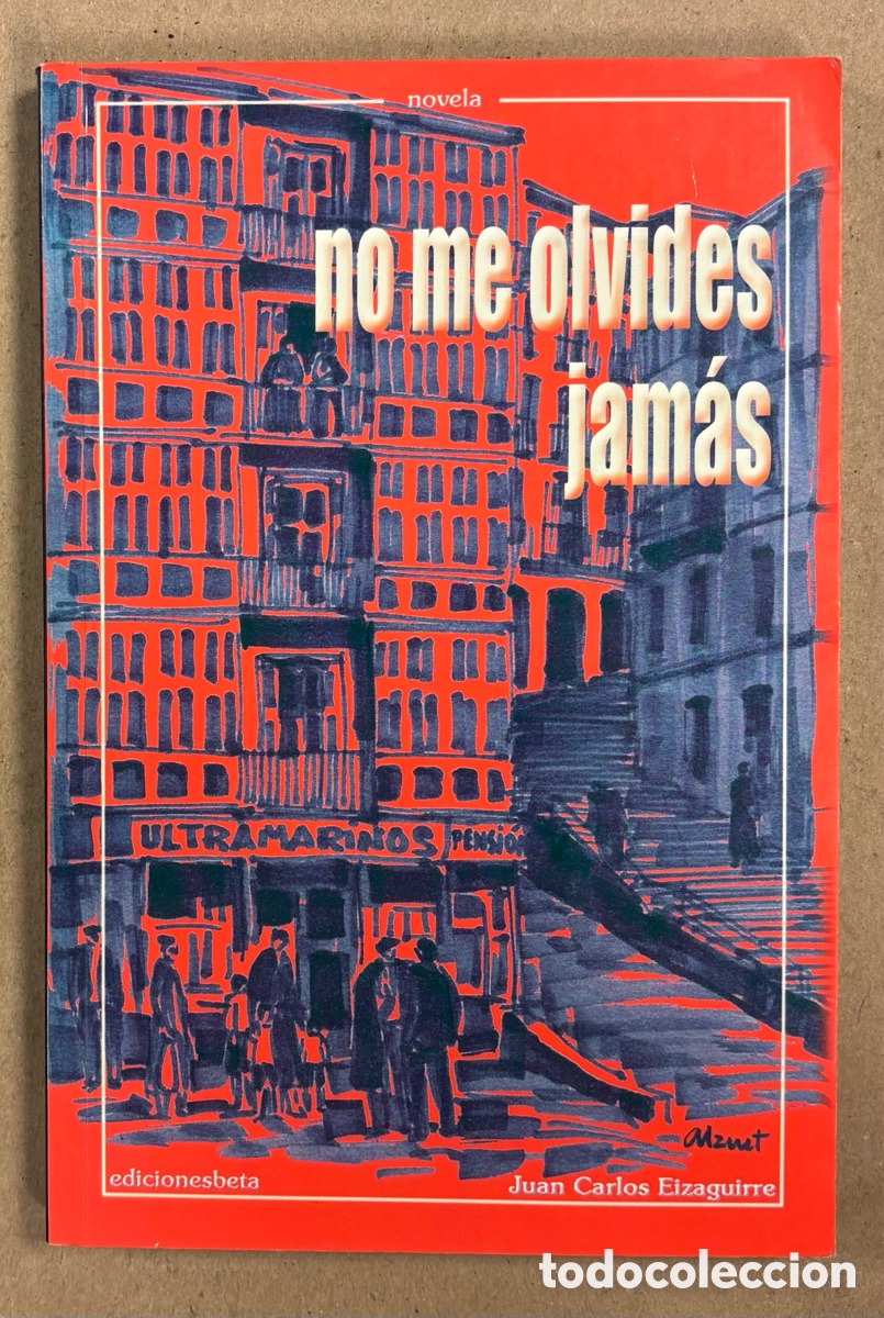 Libros de segunda mano: NO ME OLVIDES JAM&Aacute;S. JUAN CARLOS EIZAGUIRRE. EDICIONES BETA III MILENIO 2001.