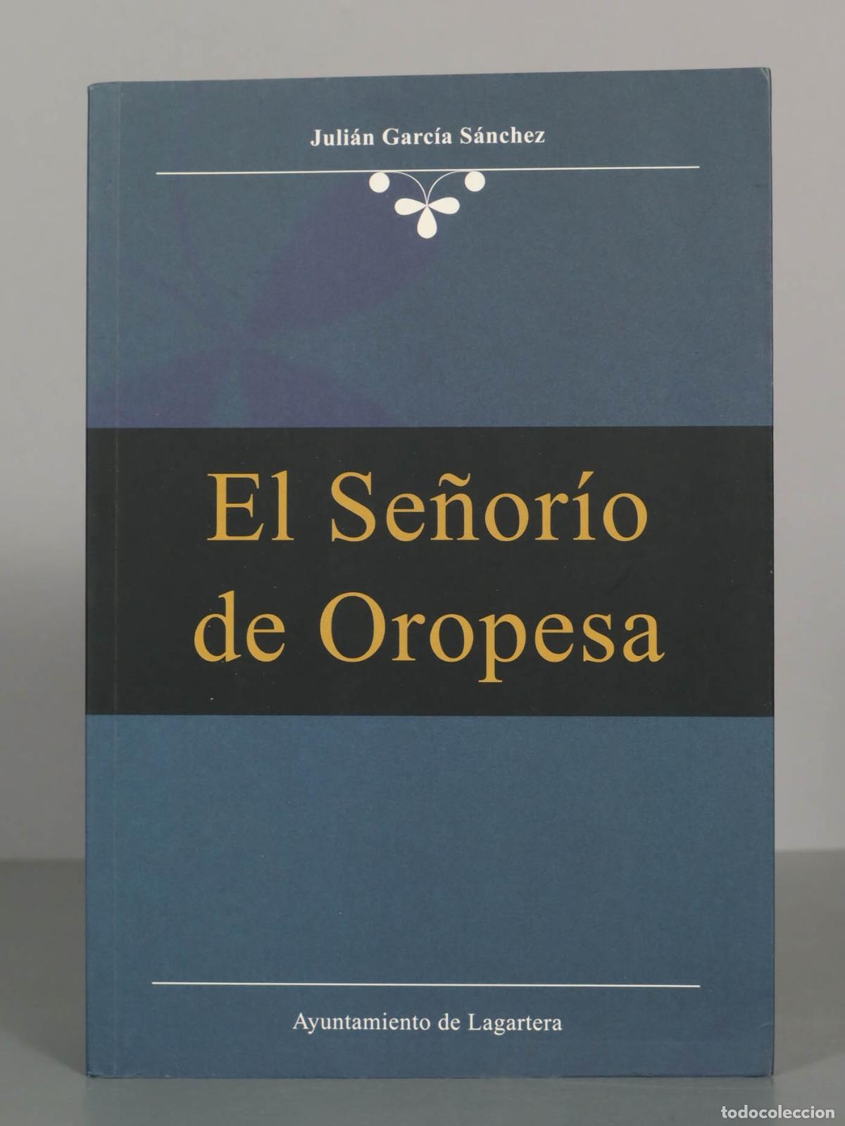 Libros de segunda mano: Juli&aacute;n Garc&iacute;a S&aacute;nchez. El Se&ntilde;or&iacute;o de Oropesa