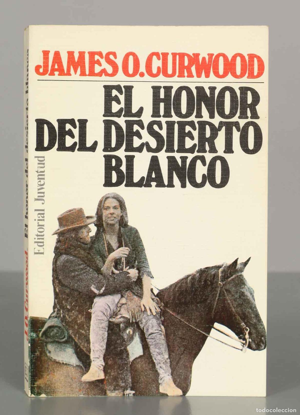 Libros de segunda mano: JAMES O.CURWOOD. EL HONOR DEL DESIERTO BLANCO