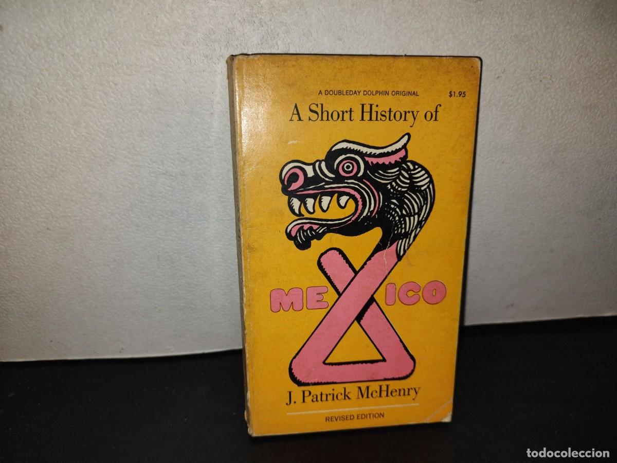 Libros de segunda mano: 218- A Short History Of Mexico - J. Patrick McHenry - Dolphin Books - 1970