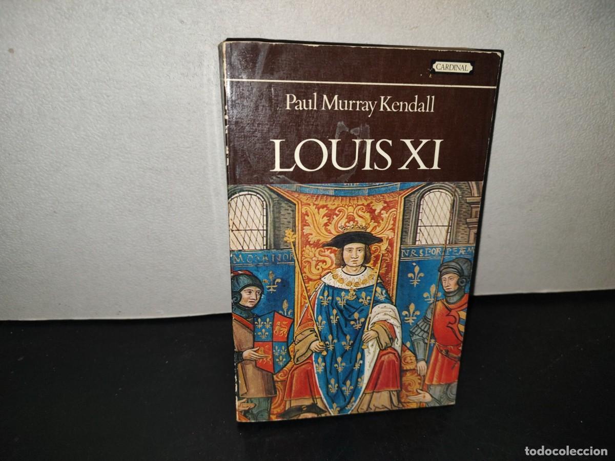 Libros de segunda mano: 218- Louis Xi, &rdquo;...The Universal Spider...&rdquo; - Paul Murray Kendall - 1974