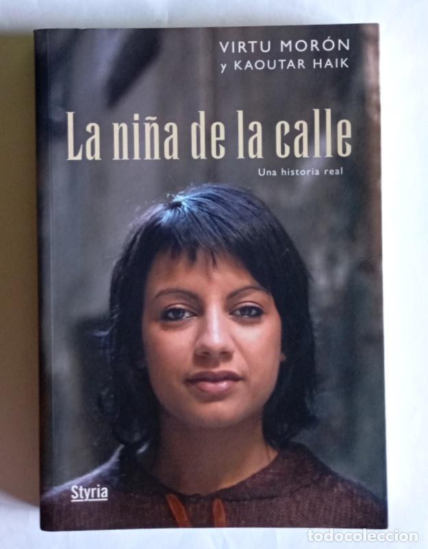 Libros de segunda mano: LA NI&Ntilde;A DE LA CALLE - UNA HISTORIA REAL - VIRTU MORON Y KAOUTAR HAIK