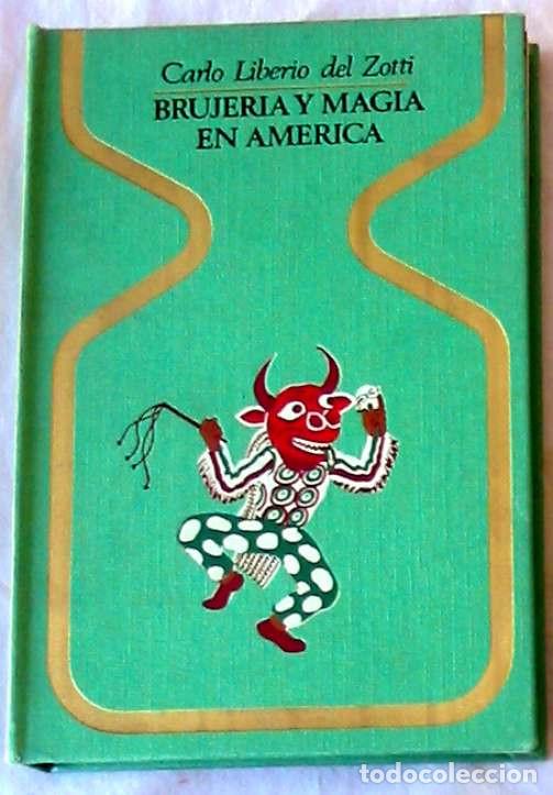 Libros de segunda mano: MAGIA Y BRUJER&Iacute;A EN AM&Eacute;RICA - CARLO LIBERIO DEL ZOTTI - PLAZA & JANES 1&ordf; ED. 1974 - VER INDICE