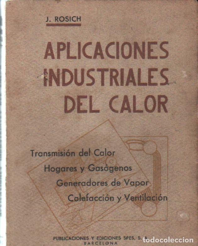 Libros de segunda mano: APLICACIONES INDUSTRIALES DEL CALOR. ROSICH Y RUBIERA, JUAN. A-MEC-381