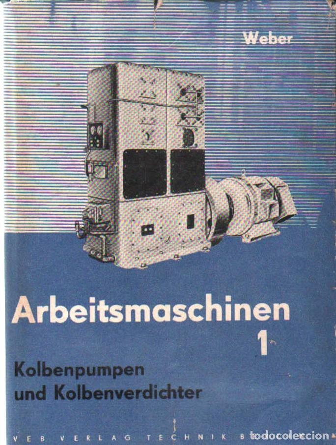 Libros de segunda mano: ARBEITSMASCHINEN. KOLBENPUMPEN UND KOLBENVERDICHTER 1. WEBER, F. J. A-MEC-383