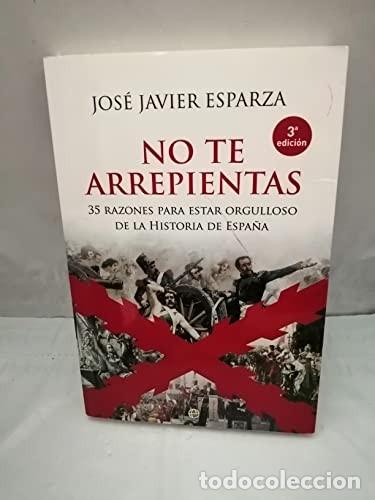 Libros de segunda mano: No te arrepientas: 35 razones para estar orgulloso de la historia de Espa&ntilde;a Esparza, Jos&eacute; Javier