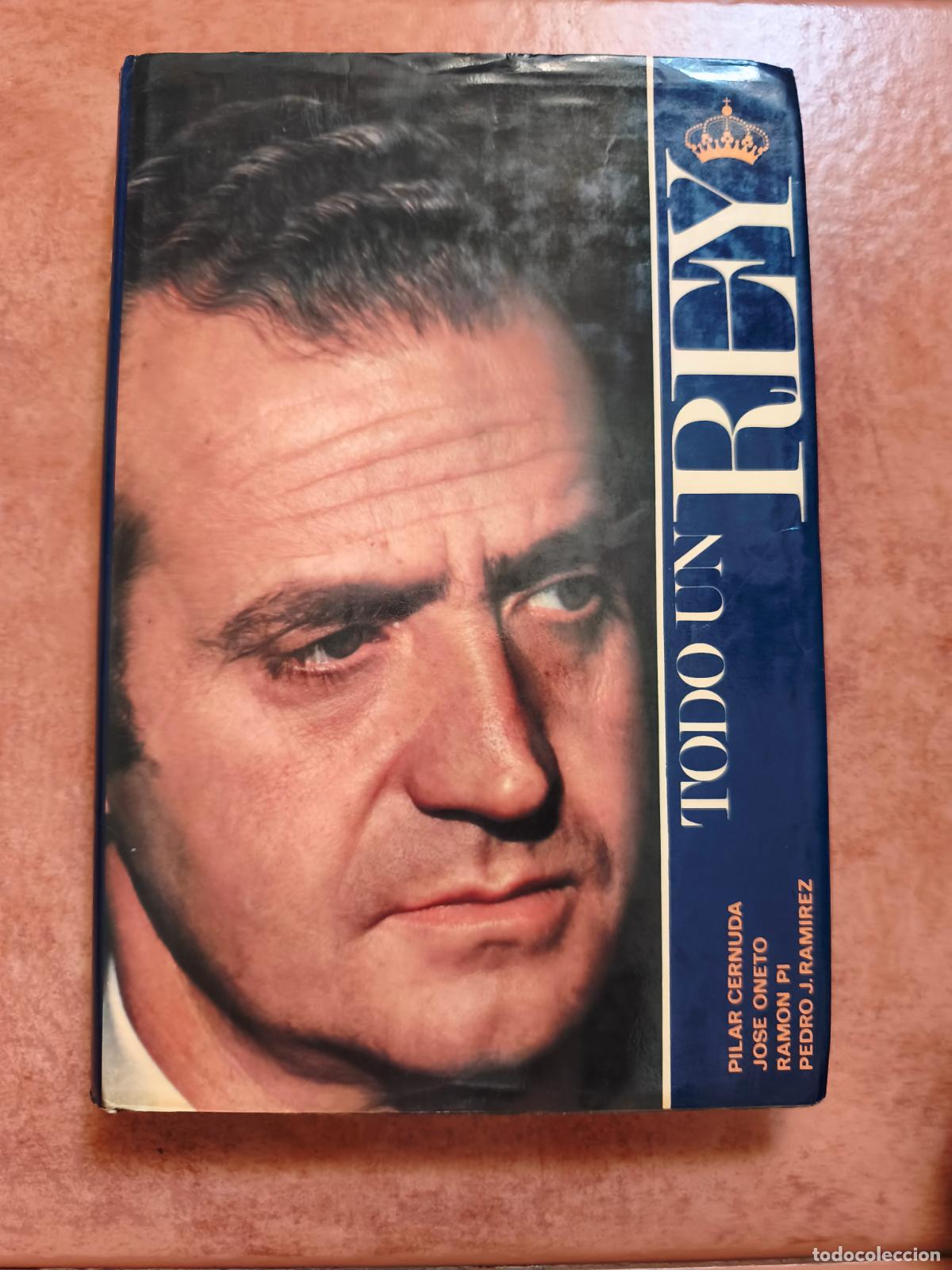 Libros de segunda mano: TODO UN REY - PILAR CERNUDA, JOSE ONETO, RAMON PI, PEDRO J. RAMIREZ - TAPA DURA