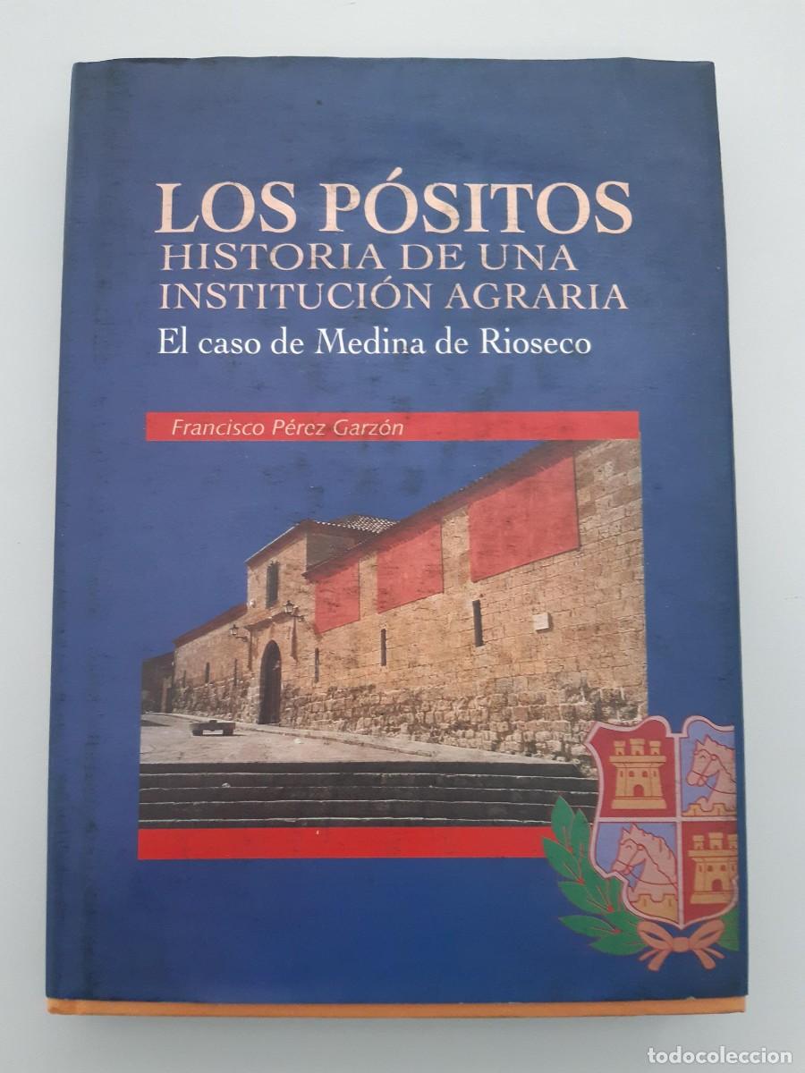 Libros de segunda mano: LOS POSITOS HISTORIA DE UNA INSTITUCION AGRARIA MEDINA DE RIOSECO FRANCISCO PEREZ GARZON