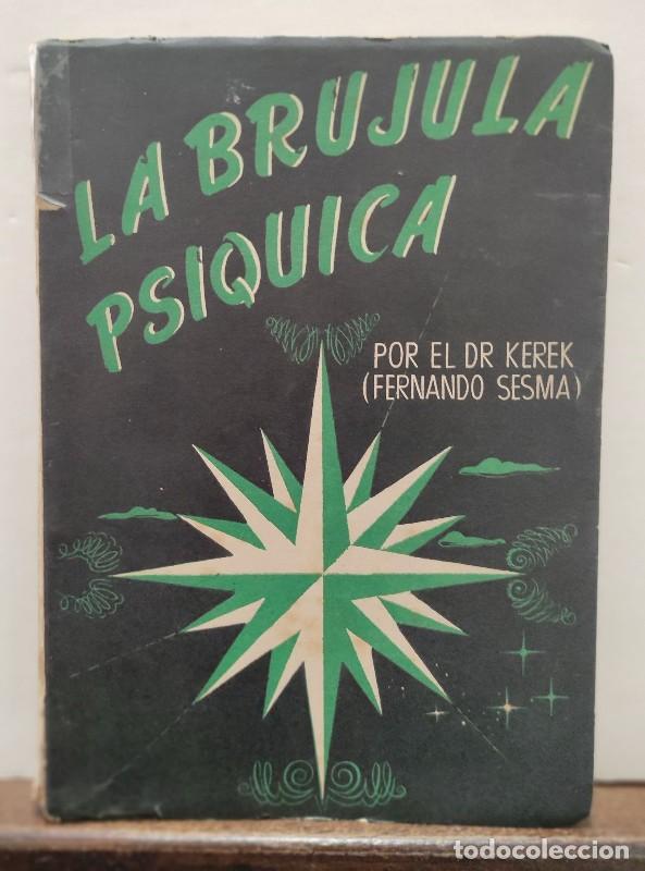 Libros de segunda mano: LA BRUJULA PSIQUICA - Fernando Sesma (Dr. Kerek) - Ediciones Siglo XX - Madrid 1947, 1&ordf; ed.