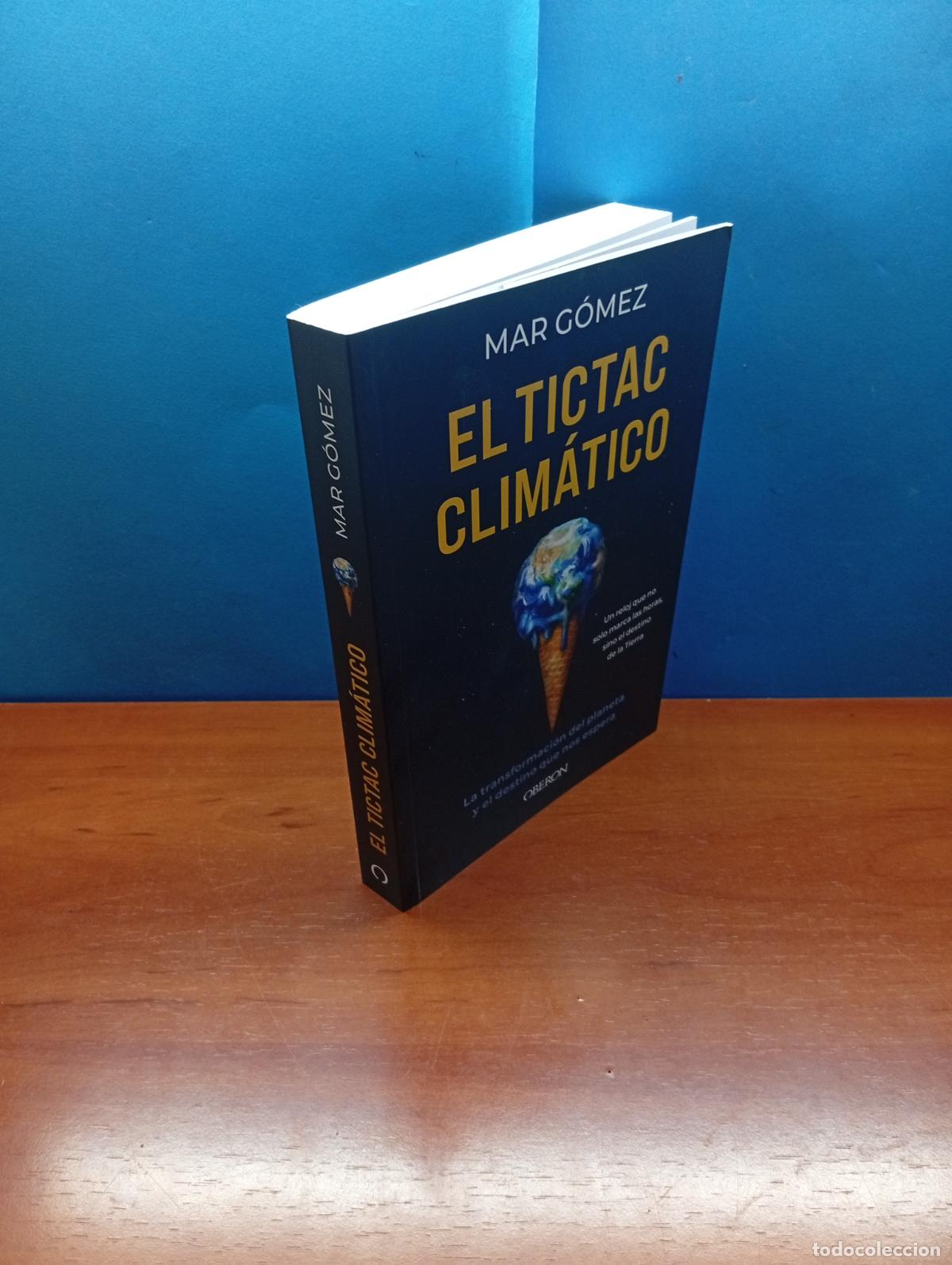 Libros de segunda mano: EL TICTAC CLIM&Aacute;TICO LA TRANSFORMACI&Oacute;N DEL PLANETA Y EL DESTINO QUE NOS ESPERA G&Oacute;MEZ HERN&Aacute;NDEZ, MAR&Iacute;A