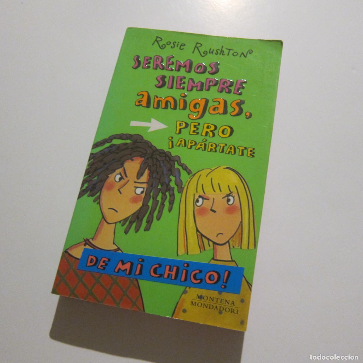 Libros de segunda mano: SEREMOS SIEMPRE AMIGAS PERO AP&Aacute;RTATE DE MI CHICO - ROSIE RUSHTON (MONTENA MONDADORI) JUVENIL