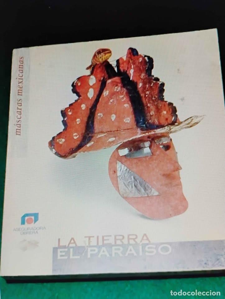 Libros de segunda mano: La Tierra y El Para&iacute;so M&aacute;scaras Mexicanas