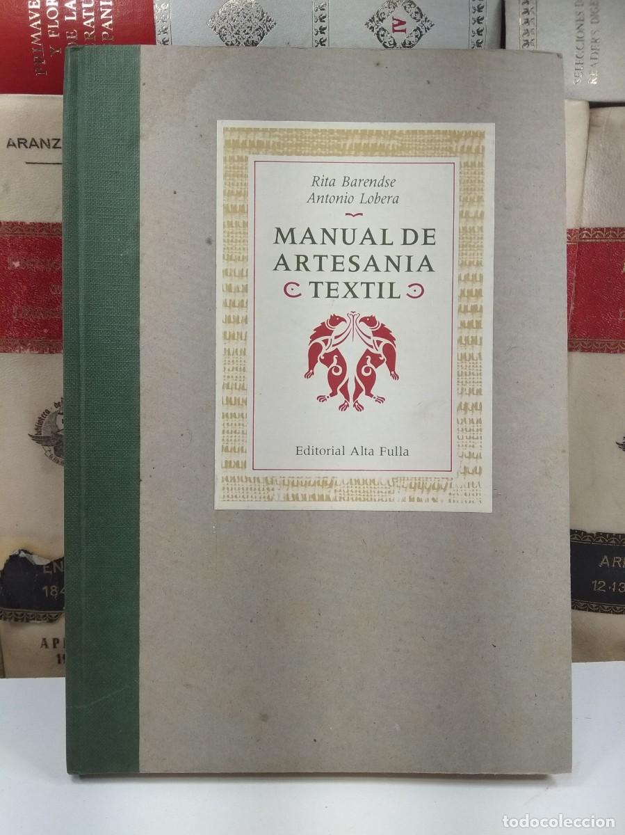 Livres d'occasion: MANUAL DE ARTESAN&Iacute;A TEXTIL. Por Rita Barendse y Antonio Lobera. Editorial Alta Fulla, Barcelona 1987