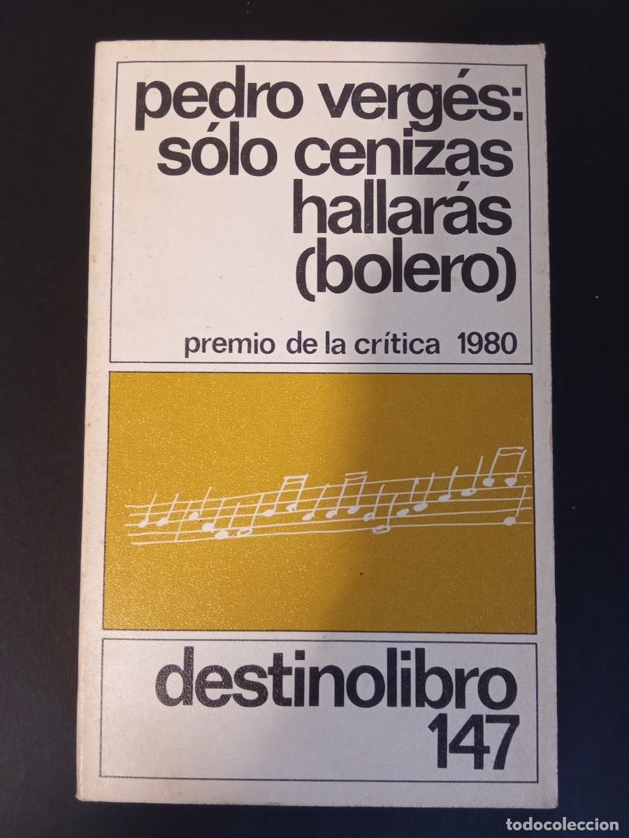 Libros de segunda mano: PEDRO VERG&Eacute;S.- S&oacute;lo cenizas hallar&aacute;s (bolero). Destino (1981). 18 cm. 365 p&aacute;ginas. 228 gramos. Encua