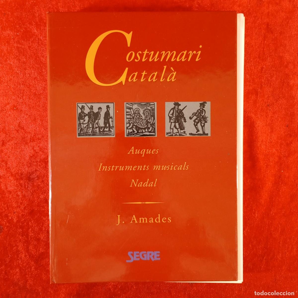 Libros de segunda mano: COSTUMARI CATAL&Agrave; - AUQUES, INSTRUMENTS MUSICALS, NADAL - JOAN AMADES - SEGRE - COMPLET / 3762