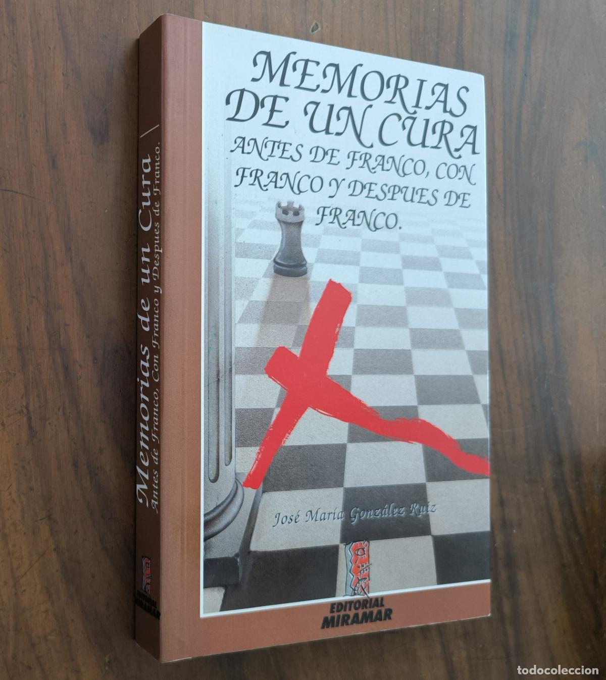 Libros de segunda mano: MEMORIAS DE UN CURA - ANTES DE FRANCO, CON FRANCO Y DESPU&Eacute;S DE FRANCO - JOS&Eacute; MAR&Iacute;A GONZ&Aacute;LEZ RUIZ