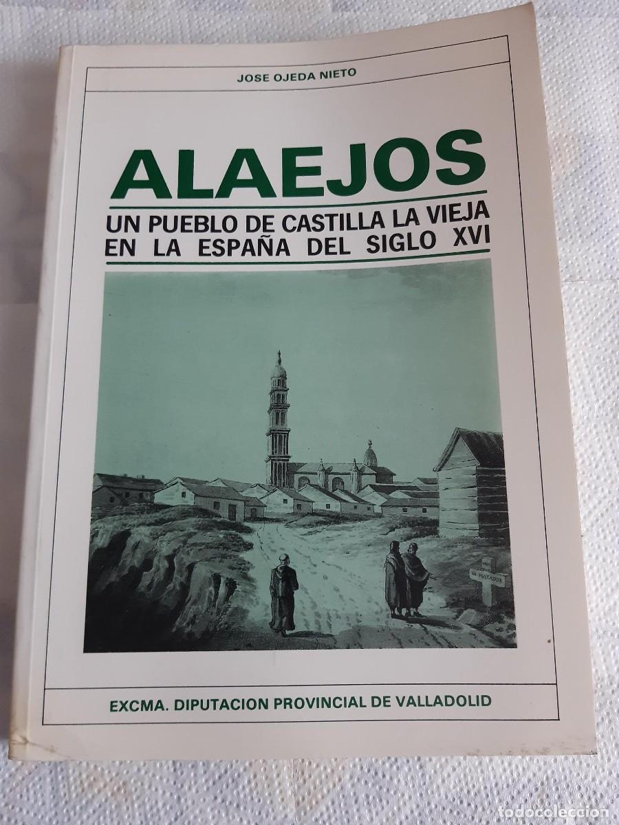 Libros de segunda mano: ALAEJOS Valladolid un pueblo de Castilla la Vieja en la Espa&ntilde;a del Siglo XVI Jos&eacute; Ojeda Nieto 1989