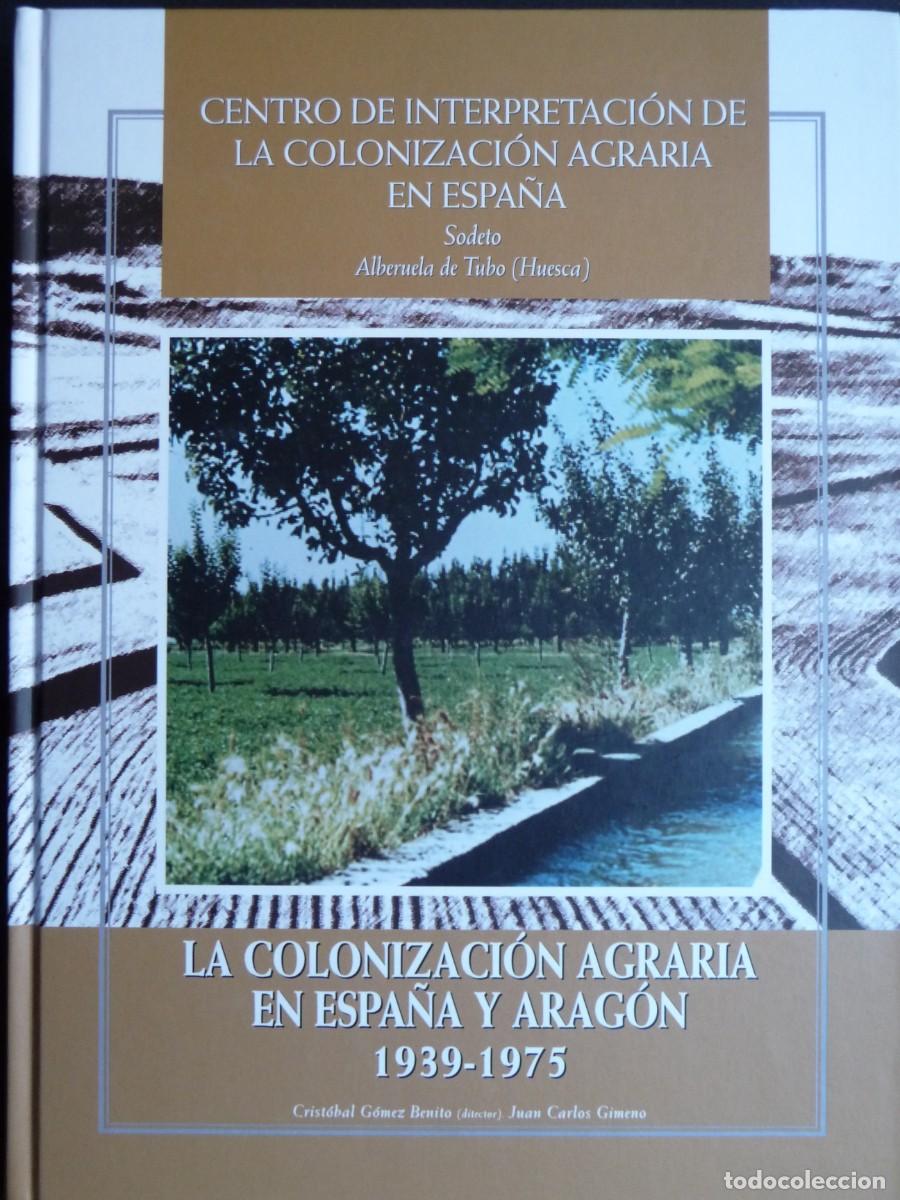 Libros de segunda mano: LA COLONIZACION AGRARIA EN ESPA&Ntilde;A Y ARAGON. 1939-1975. CRISTOBAL GOMEZ BENITO. J.C. GIMENO.