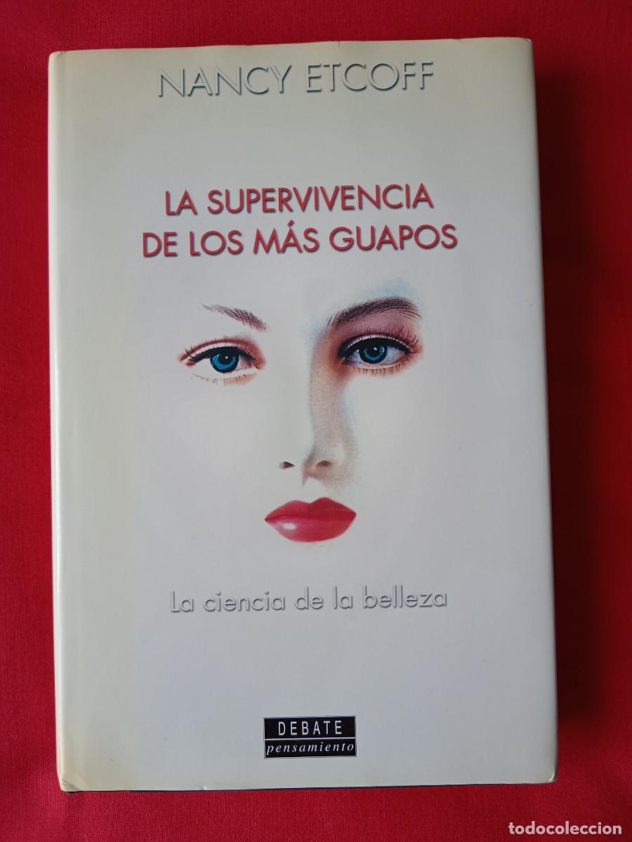 Libros de segunda mano: LA SUPERVIVENCIA DE LOS MAS GUAPOS. LA CIENCIA DE LA BELLEZA. NANCY ETCOFF. DEBATE PENSAMIENTO 2000