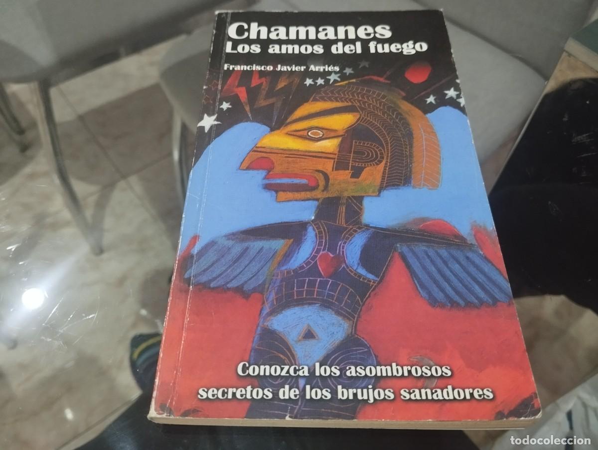 Libros de segunda mano: CHAMANES LOS AMOS DEL FUEGO - BIBLIOTECA A&Ntilde;O CERO - Francisco Javier Arri&eacute;s