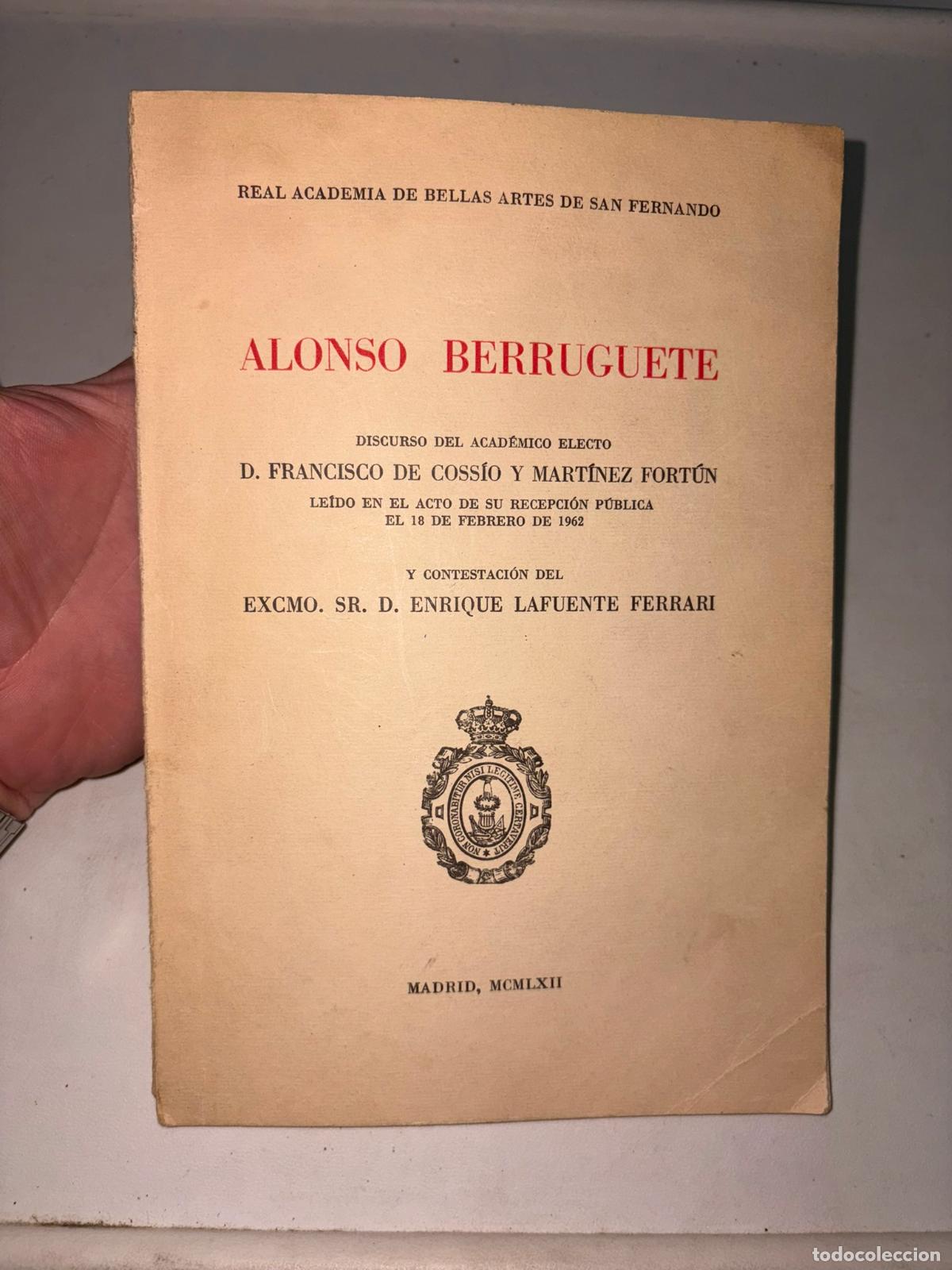 Libros de segunda mano: Alonso Berruguete: Discurso del acad&eacute;mico electo D. Francisco de Coss&iacute;o y Mart&iacute;nez Fort&uacute;n