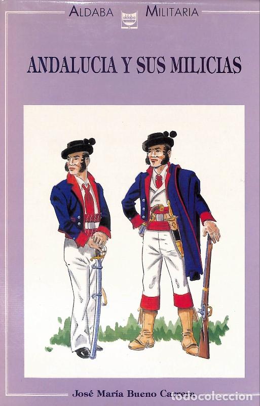 Libros de segunda mano: Andaluc&iacute;a y sus milicias - Jos&eacute; Mar&iacute;a Bueno Carrera - Editorial Aldaba Militaria - 1990, 1&ordf; ed.