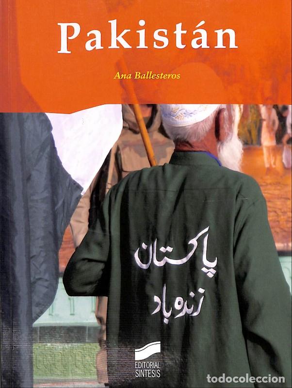 Libros de segunda mano: Pakist&aacute;n - Ana Ballesteros - Editorial S&iacute;ntesis - Madrid 2011, 1&ordf; ed. - Escenario Internacional