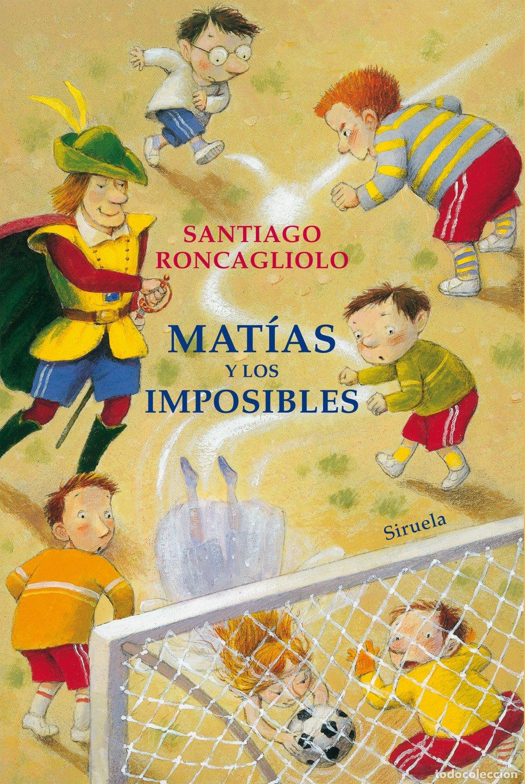 Libros de segunda mano: Mat&iacute;as y los Imposibles - Roncagliolo, Santiago - Siruela - Las Tres Edades, 288