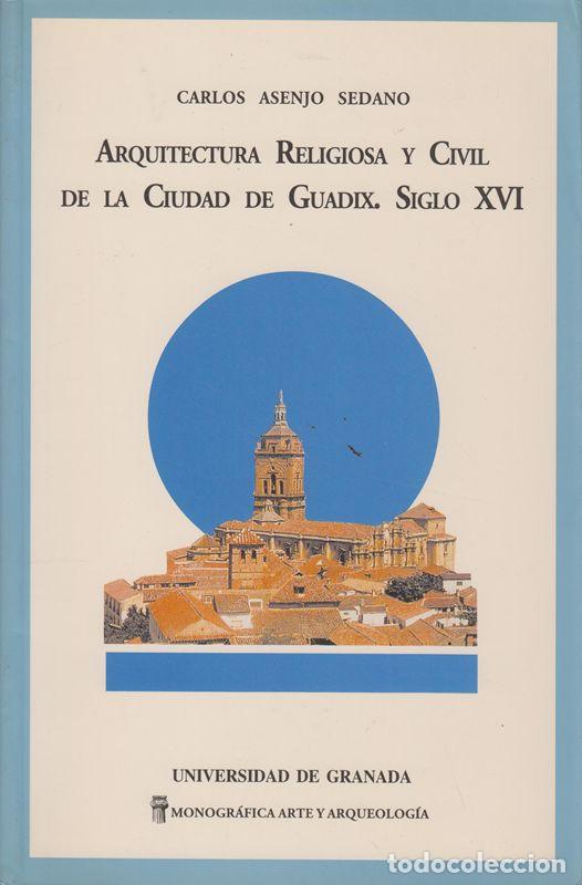 Libros de segunda mano: Arquitectura religiosa y civil de la ciudad de Guadix. Siglo XVI. - Asenjo Sedano, Carlos.