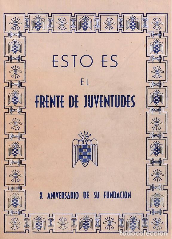Libros de segunda mano: Esto es el Frente Juventudes: X Aniversario de su fundaci&oacute;n - Falange - Falange Espa&ntilde;ola - 1943 -