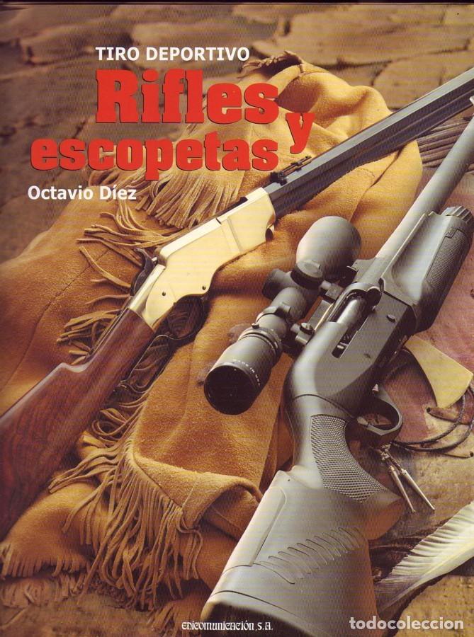 Libros de segunda mano: RIFLES Y ESCOPETAS. Octavio D&iacute;ez. Ed. Edicomunicaci&oacute;n. Barcelona, 2004. Col. Tiro Deportivo, nuevo.