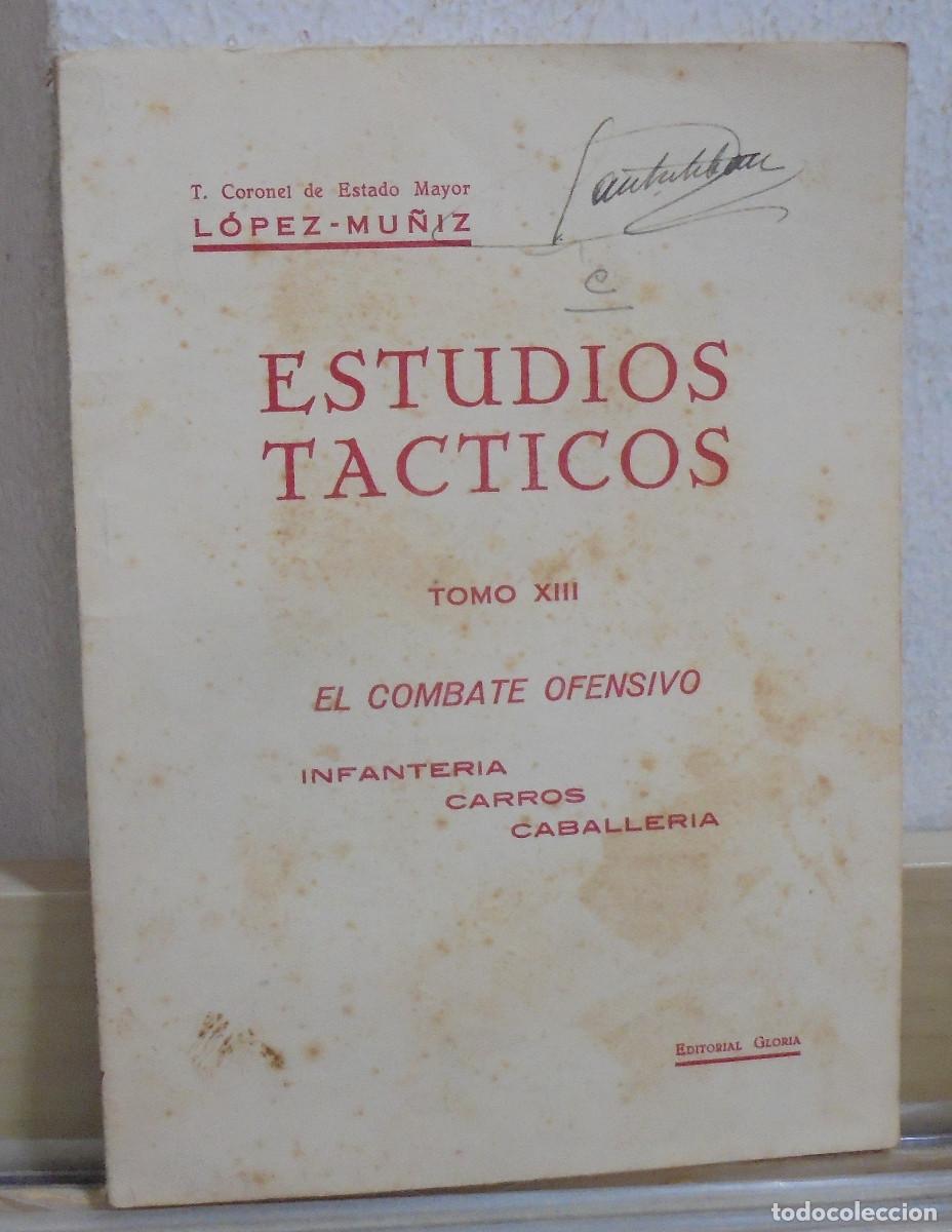 Libros de segunda mano: Estudios tacticos tomo XIII. El combate ofensivo. Infanter&iacute;a, carros, caballer&iacute;a. T. Coronel L&oacute;pez