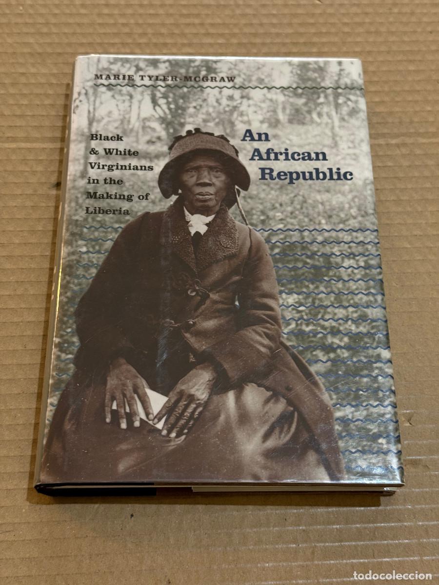 Livres d'occasion: MARIE TYLER MCGRAW / AN AFRICAN REPUBLIC. THE MAKING OF LIBERIA / ESCLAVITUD EEUU VIRGINIA