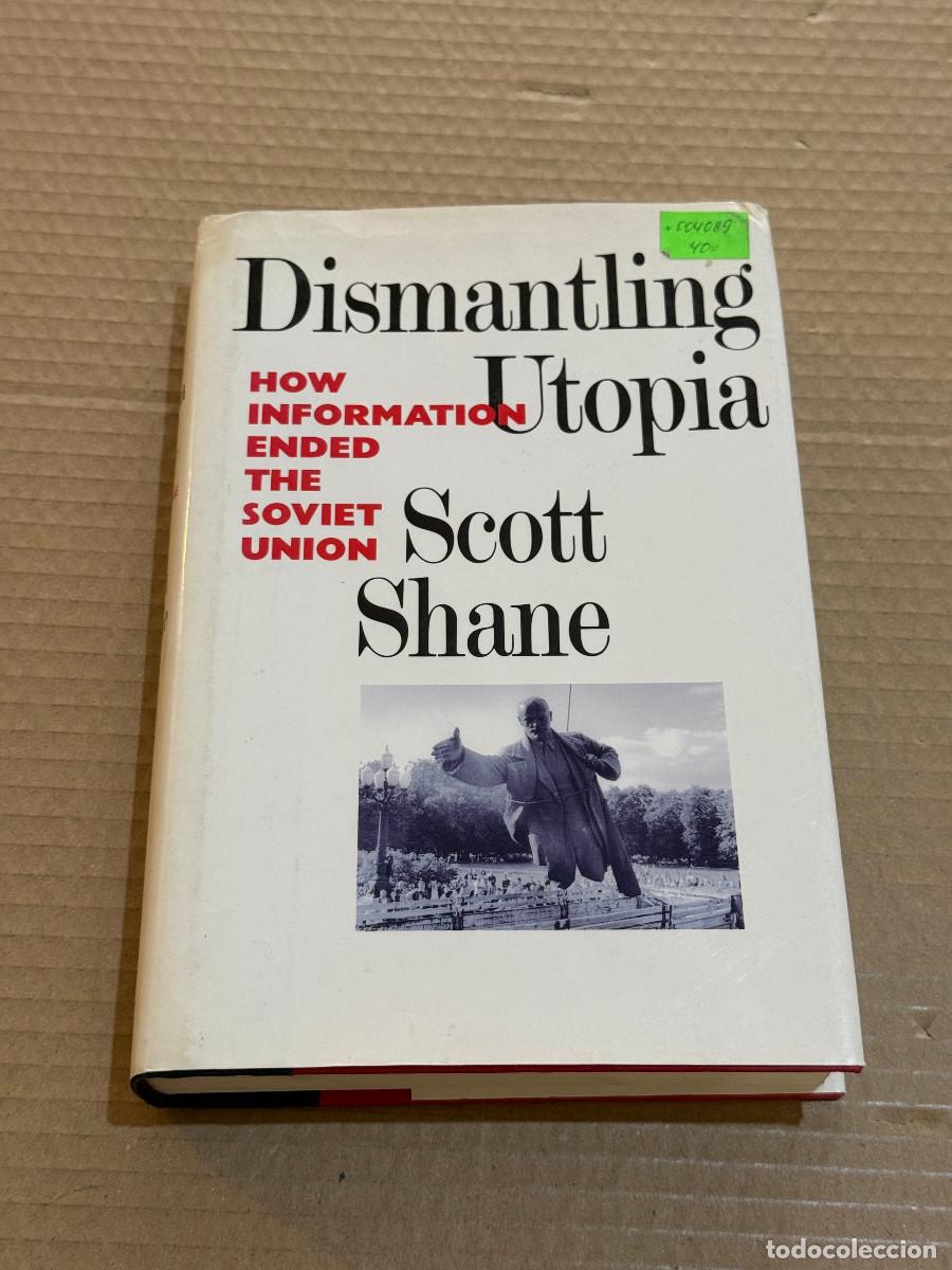 Second hand books: SCOTT SHANE / DISMANTLING UTOPIA. HOW INFORMATION ENDED THE SOVIET UNION / URSS / COMUNISMO
