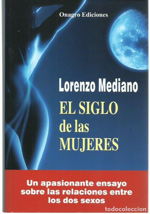 Libros de segunda mano: Lorenzo MEDIANO : El siglo de las mujeres. (Onagro Eds., 1&ordf; edici&oacute;n, 2009)