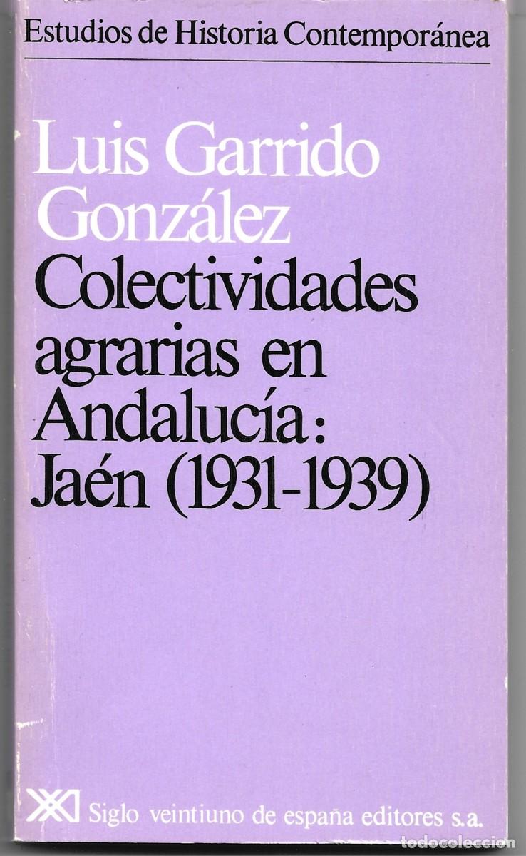 Libros de segunda mano: Luis GARRIDO GONZ&Aacute;LEZ : Colectividades agraria en Andaluc&iacute;a: Ja&eacute;n (1931.1939). Siglo XXI, 1979