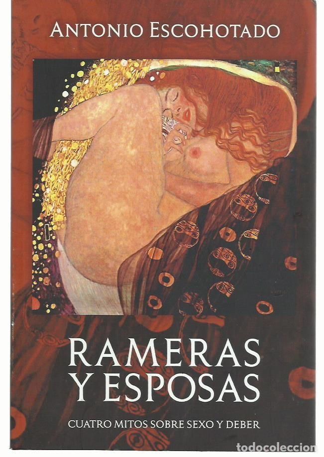 Libros de segunda mano: Antonio ESCOHOTADO : Rameras y esposas (Cuatro mitos sobre sexo y deber). Ed. La Emboscadura, 2018