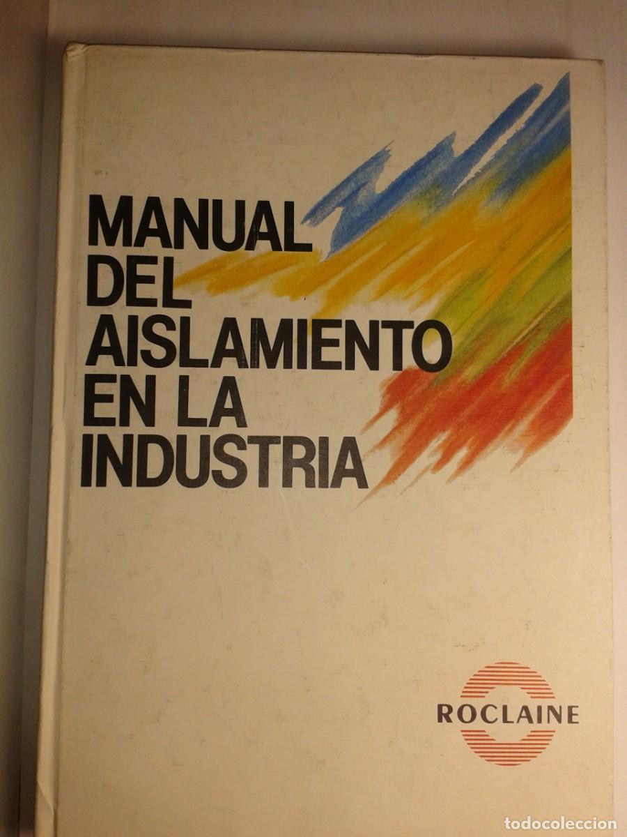 Libros de segunda mano: MANUAL DEL AISLAMIENTO EN LA INDUSTRIA 1988 EDITA ROCLAINE