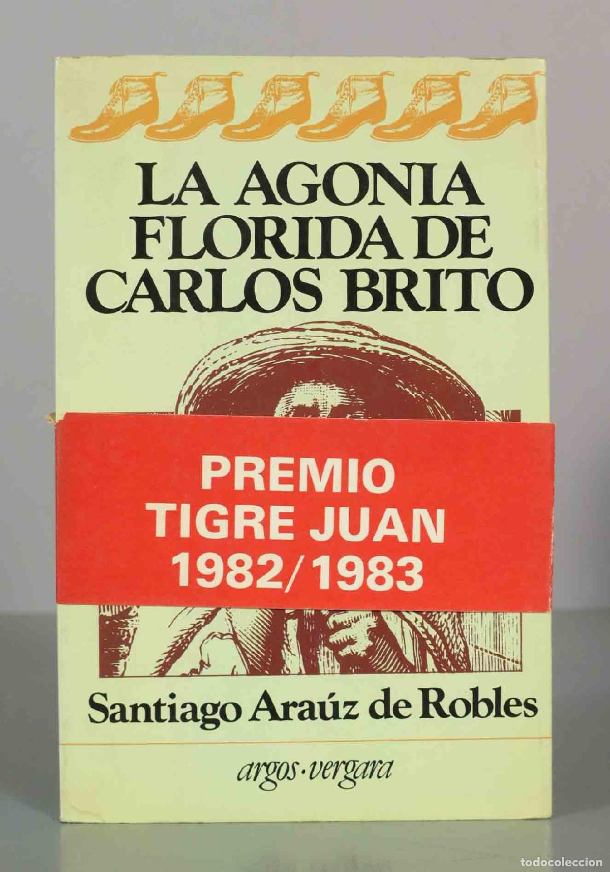 Libros de segunda mano: La agon&iacute;a florida de Carlos Brito - Santiago Ara&uacute;z de Robles - Editorial Argos Vergara