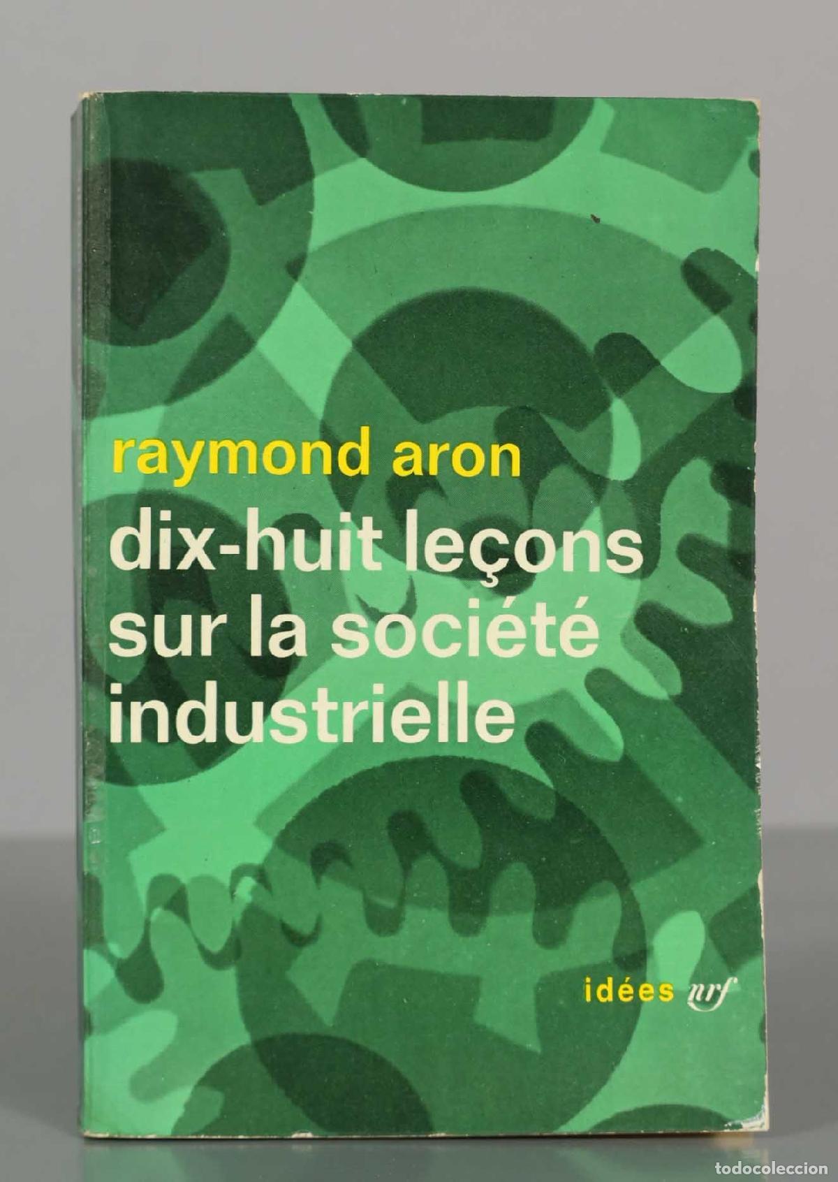 Libros de segunda mano: Dix-huit le&ccedil;ons sur la soci&eacute;t&eacute; industrielle - Raymond Aron - Gallimard