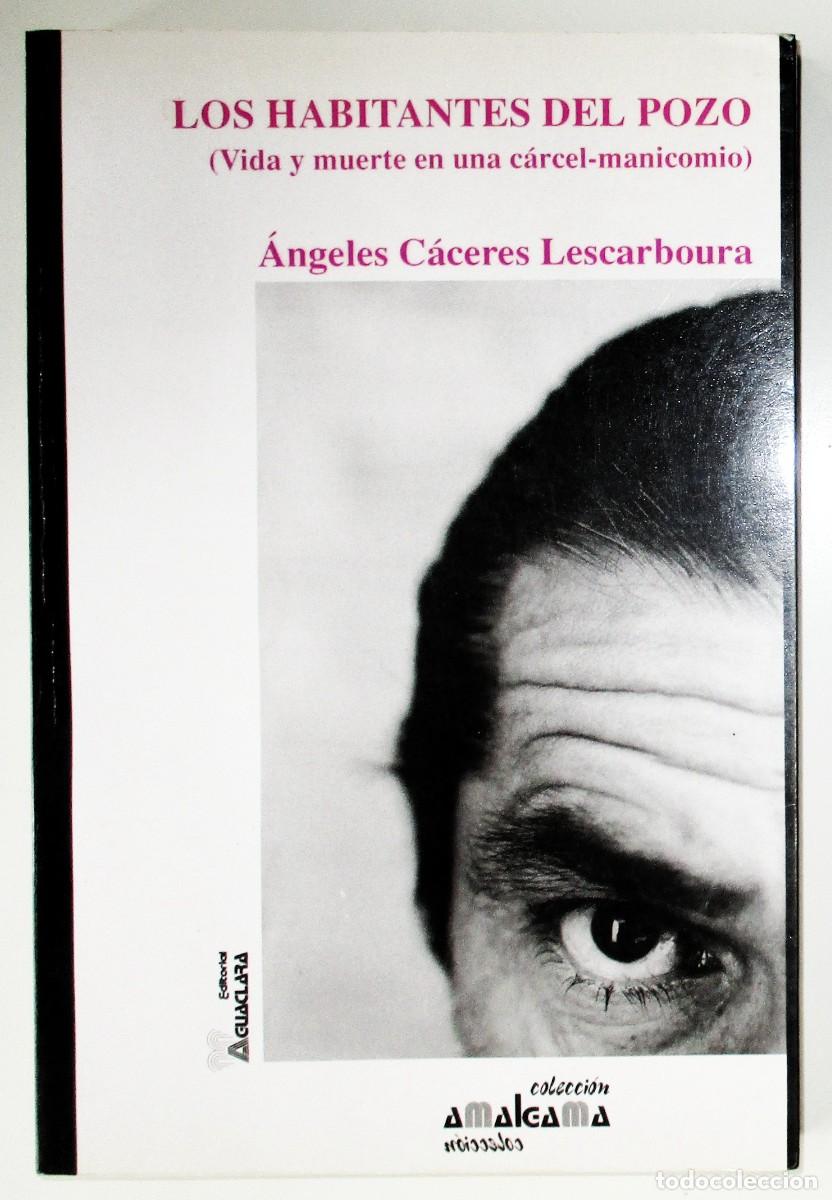 Libros de segunda mano: LOS HABITANTES DEL POZO. VIDA Y MUERTE EN UNA C&Aacute;RCEL MANICOMIO. AGUACLARA, 1991. PRIMERA EDICI&Oacute;N.