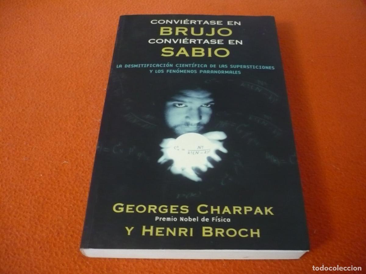Libros de segunda mano: CONVIERTASE EN BRUJO CONVIERTASE EN SABIO (CHARPAK BROCH) DESMITIFICACION SUPERSTICION BRUJERIA