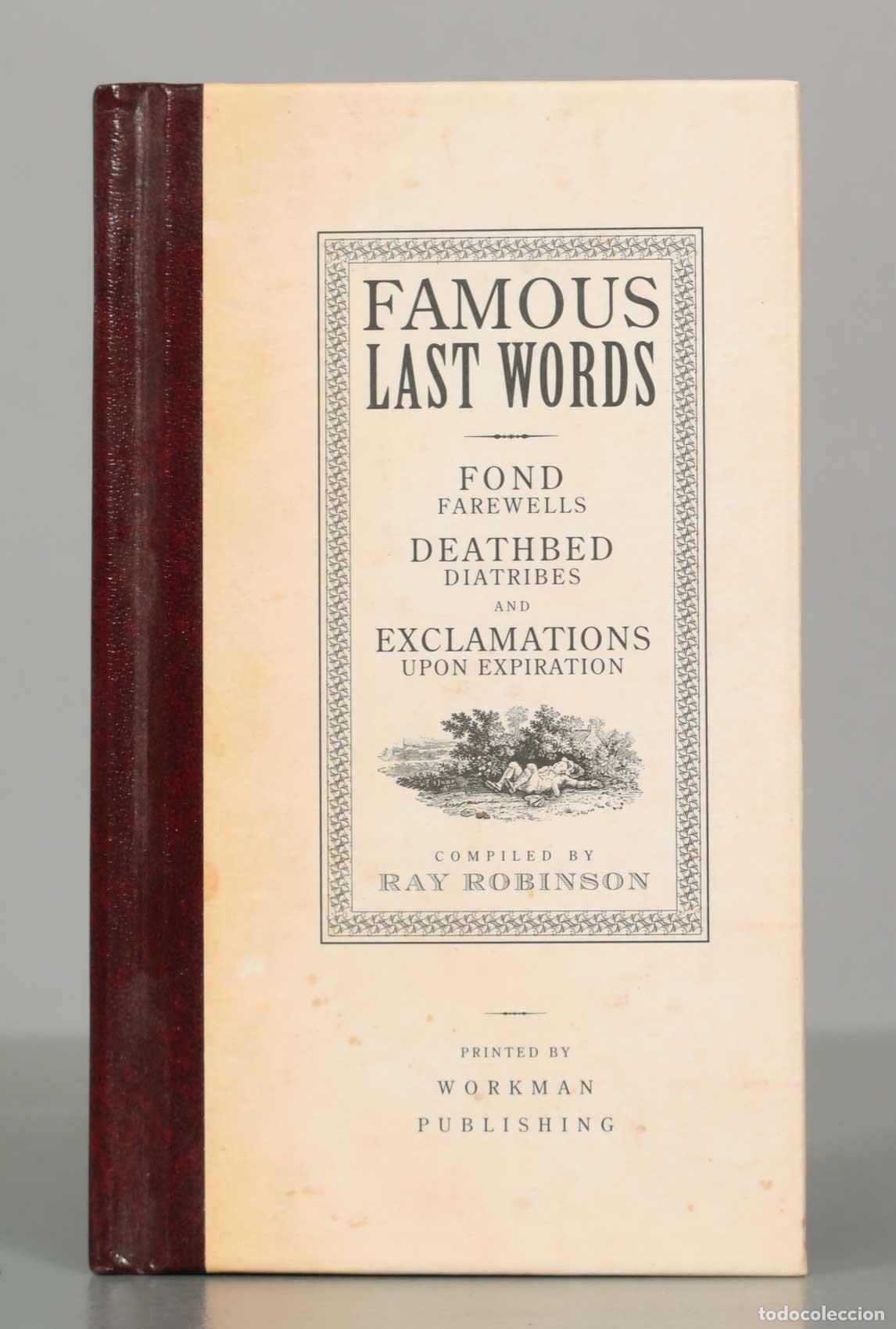 Libros de segunda mano: Famous Last Words: Fond Farewells, Deathbed Diatribes, and Exclamations Upon Expiration - Ray Robins