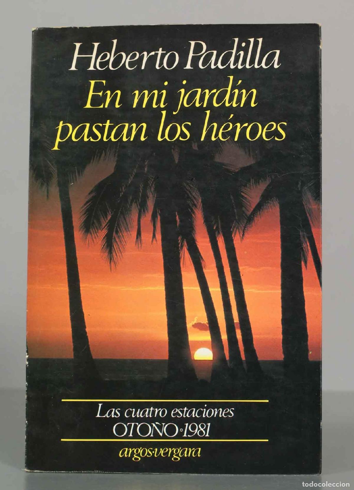 Libros de segunda mano: Heberto Padilla. En mi jard&iacute;n pastan los h&eacute;roes.