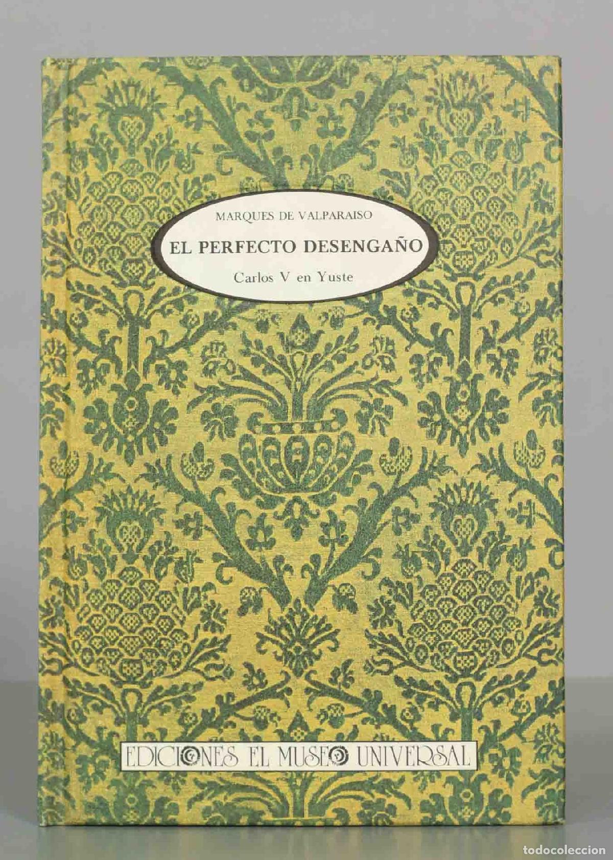 Libros de segunda mano: El perfecto desenga&ntilde;o. Carlos V en Yuste - Marques de Valparaiso - Ediciones el Museo Universal