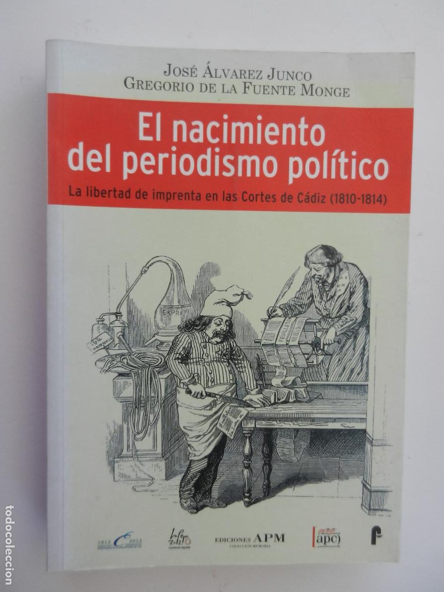 Libros de segunda mano: EL NACIMIENTO DEL PERIODISMO POL&Iacute;TICO-J. &Aacute;LVAREZ JUNCO/G. DE LA FUENTE MONGE-EDICIONES APM.