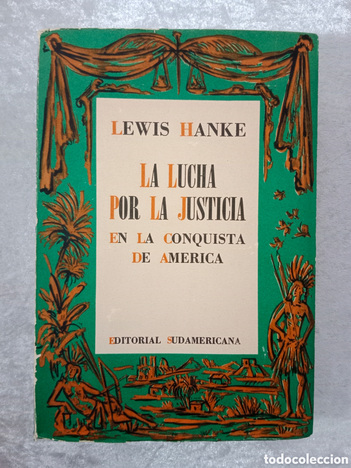 Libros de segunda mano: LA LUCHA POR LA JUSTICIA EN LA CONQUISTA DE AM&Eacute;RICA, LEWIS HANKE ,1949, PRIMERA EDICI&Oacute;N