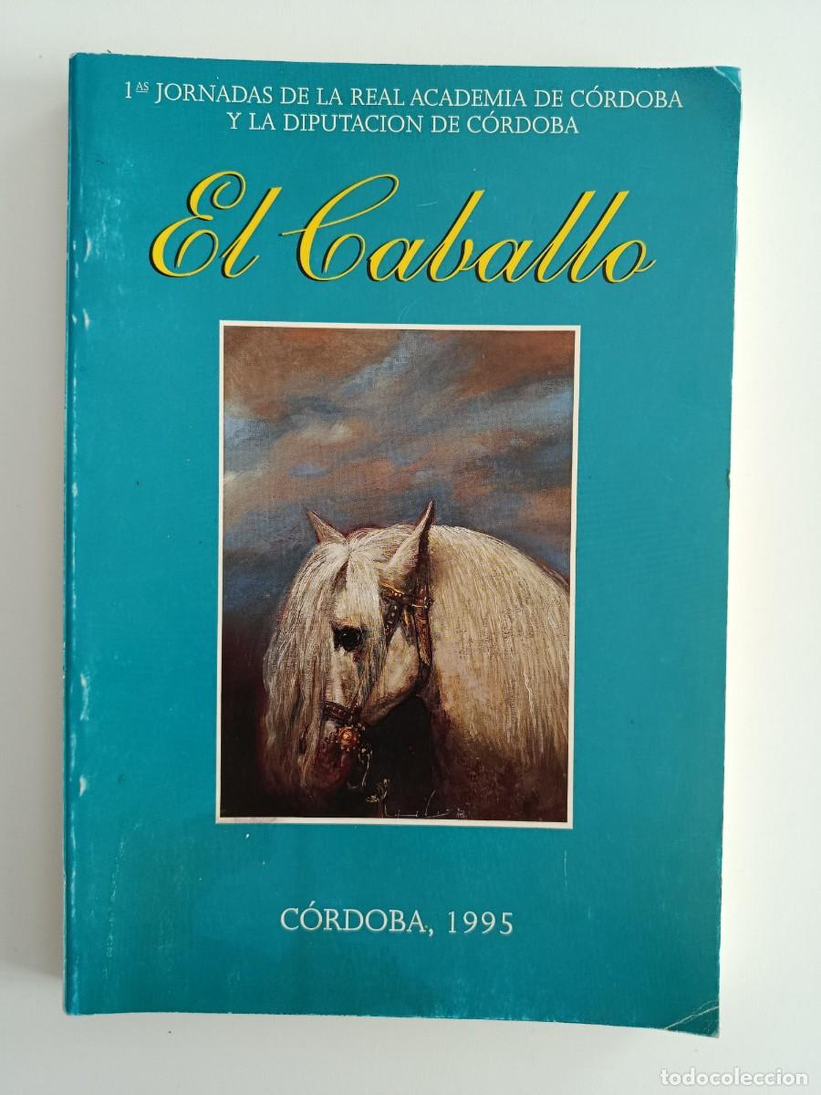 Livres d'occasion: EL CABALLO. VARIOS AUTORES. REAL ACADEMIA DE C&Oacute;RDOBA. 1995. VER &Iacute;NDICE Y AUTORES EN FOTO