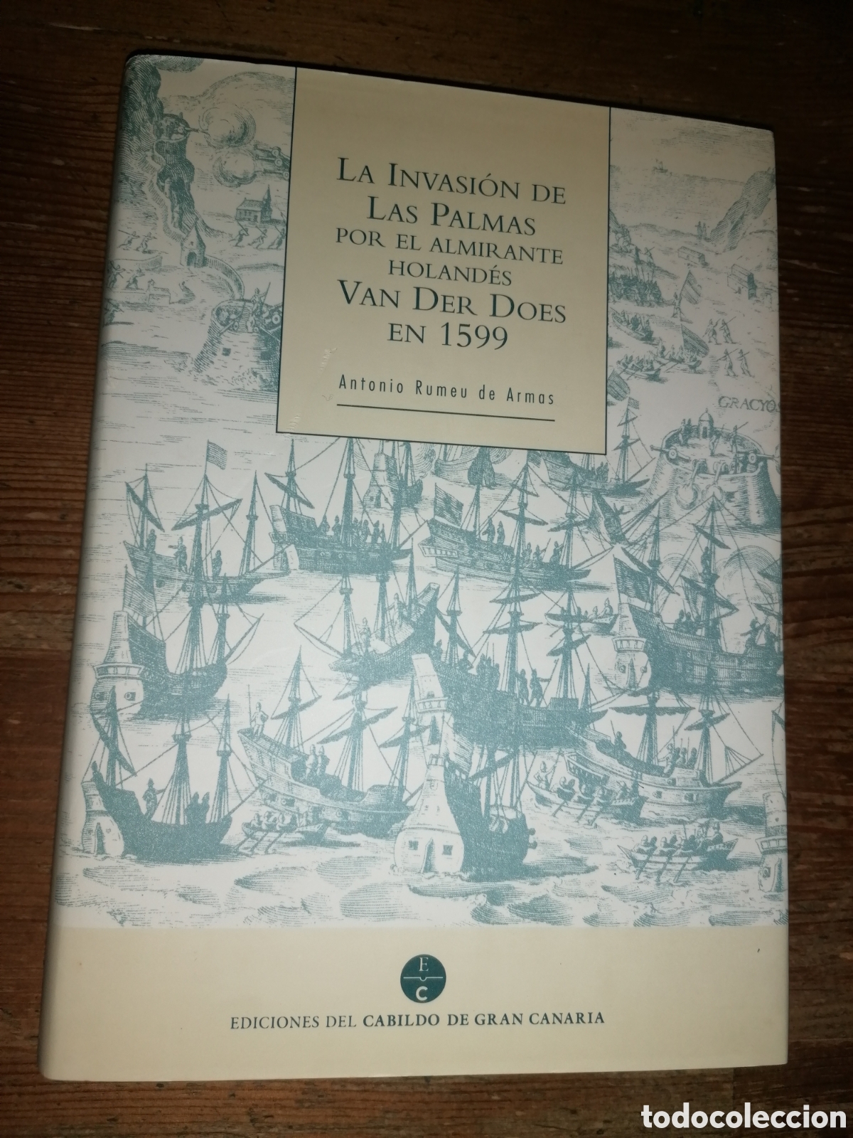 Libros de segunda mano: La Invasi&oacute;n de Las Palmas por el Almirante Van Der Does en 1599 - Antonio Rumeu de Armas