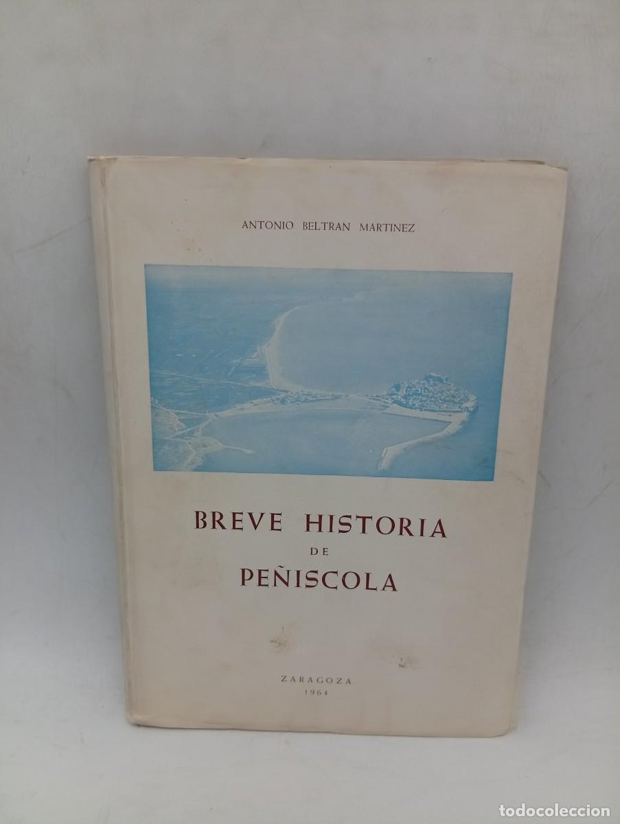 Libros de segunda mano: BREVE HISTORIA DE PE&Ntilde;ISCOLA. ANTONIO BELTRAN MARTINEZ. 1964. PAGS : 116.